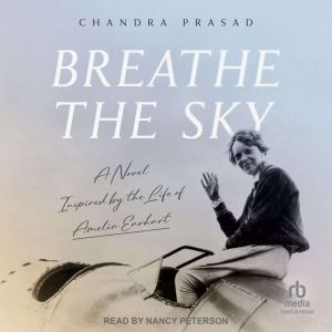 Breathe The Sky: A Novel Inspired by the Life of Amelia Earhart