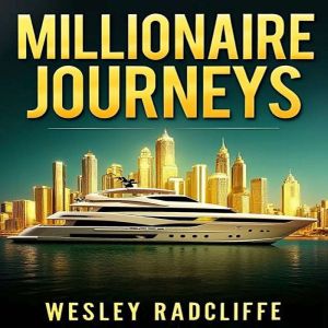 Millionaire Journeys: Transform Your Ordinary Life into Wealth: "Discover Millionaire Journeys: Audio Lessons That Turn Your O