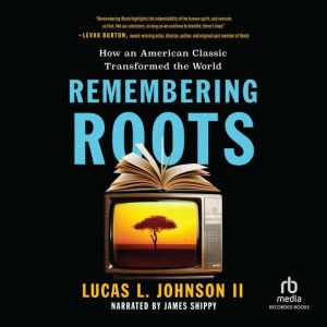 Remembering Roots, Lucas L. Johnson II
