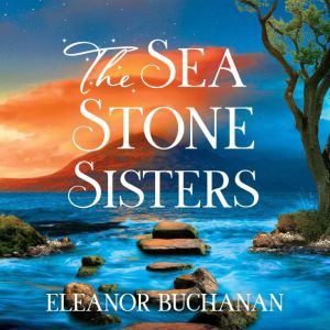 The Sea Stone Sisters: A spellbinding journey across decades and continents, combining evocative magical realism with epic fam