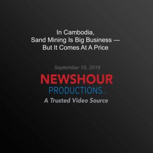 In Cambodia, Sand Mining Is Big Busin..., PBS NewsHour