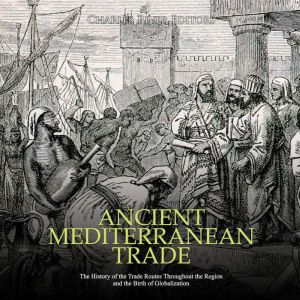 Ancient Mediterranean Trade The Hist..., Charles River Editors