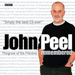 John Peel Remembered Margrave Of The Marshes