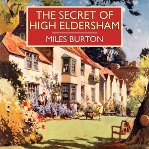 The Secret of High Eldersham, Miles Burton