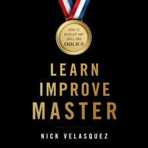 Learn, Improve, Master, Nick Velasquez