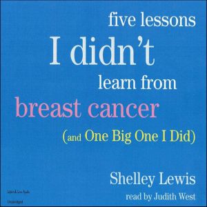 Five Lessons I Didnt Learn From Brea..., Shelley Lewis