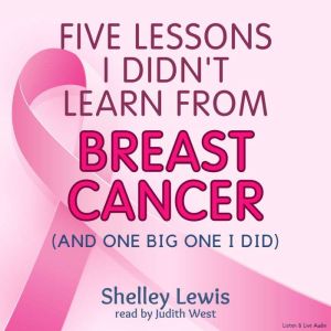 Five Lessons I Didnt Learn From Brea..., Shelley Lewis