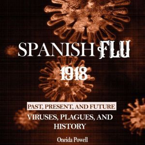 SPANISH FLU 1918 Viruses, Plagues, a..., Oneida Powell