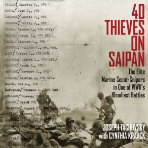 40 Thieves on Saipan: The Elite Marine Scout-Snipers in One of WWII's Bloodiest Battles, Joseph Tachovsky