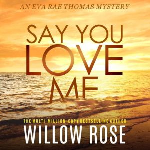 Say You Love Me, Willow Rose