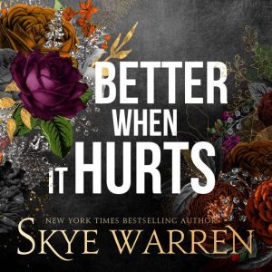 Better When It Hurts, Skye Warren