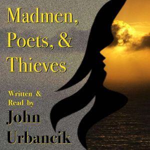 Madmen, Poets,  Thieves, John Urbancik