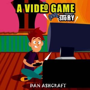 A Video Game Story, Dan Ashcraft
