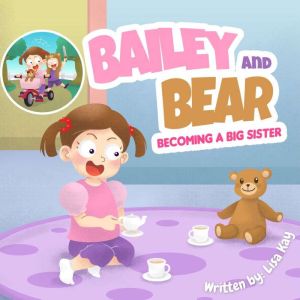 Bailey and Bear Becoming a Big Siste..., Lisa Kay