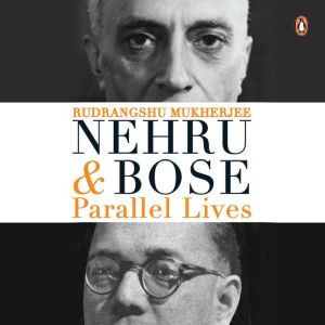 Nehru and Bose Parallel Lives, Rudrangshu Mukherjee