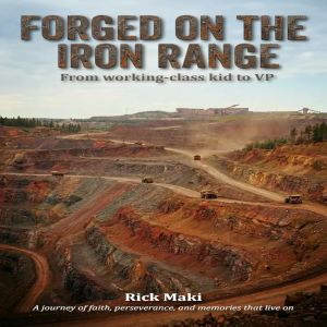 Forged on the Iron Range, Rick Maki