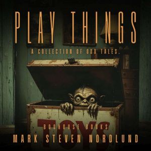 Play Things, Mark Steven Nordlund