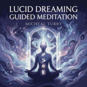 Lucid Dreaming Guided Meditation, Micheal Turry