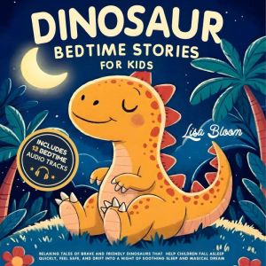Dinosaur Bedtime Stories for Kids, Lisa Bloom
