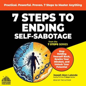 7 Steps to Ending Self-Sabotage: Stop Holding Yourself Back, Rewire Your  Mindset, and Unlock Your Potential
