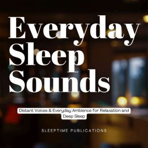 Everyday Sleep Sounds: Distant Voices & Everyday Ambience for Relaxation and Deep Sleep