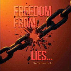 Freedom from Lies..., Romeo Penn, Ph. D.