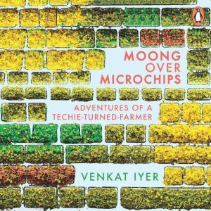 Moong over Microchips, Venkat Iyer