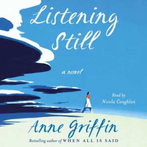 Listening Still: A Novel, Anne Griffin