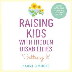Raising Kids with Hidden Disabilities..., Naomi Simmons