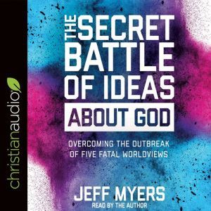 The Secret Battle of Ideas about God, Jeff Myers