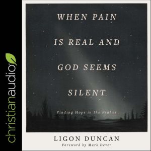 When Pain is Real and God Seems Silen..., Ligon Duncan