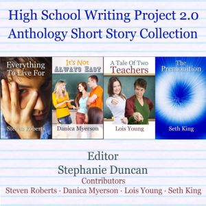 High School Writing Project 2.0 Antho..., Steven Roberts