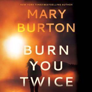 Burn You Twice, Mary Burton