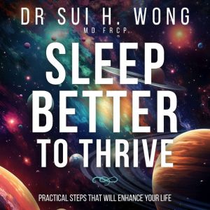 Sleep Better to Thrive: Practical Steps That Will Enhance Your Life