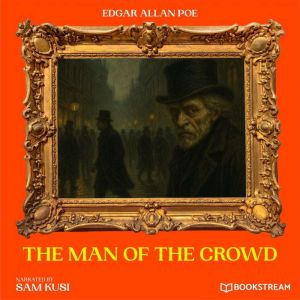 The Man of the Crowd, Edgar Allan Poe