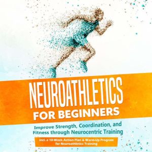 Neuroathletics for Beginners Improve..., Phillip Roden