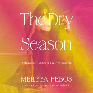 The Dry Season, Melissa Febos