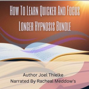 How To Learn Quicker And Focus Longer..., Joel Thielke