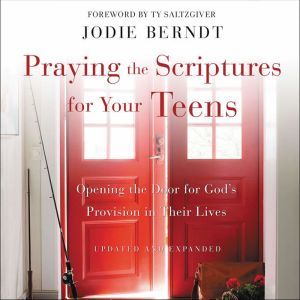 Praying the Scriptures for Your Teens..., Jodie Berndt