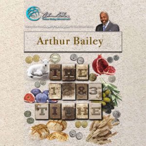 The 1st, 2nd and 3rd Tithe, Arthur Bailey
