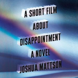 A Short Film About Disappointment, Joshua Mattson