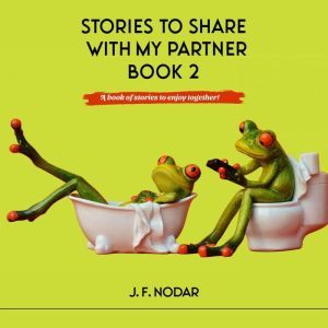 Stories To Share With My Partner Book..., J. F. Nodar