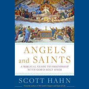 Angels and Saints, Scott Hahn