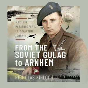 From the Soviet Gulag to Arnhem, Nicholas Kinloch