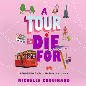 A Tour to Die For: A Serial Killer Guide to San Francisco Mystery