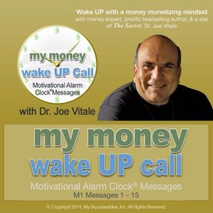 My Money Wake UP Call Volume 1, Dr. Joe Vitale