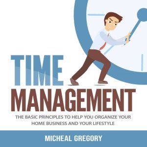 Time Management The Basic Principles..., Micheal Gregory
