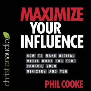 Maximize Your Influence, Phil Cooke