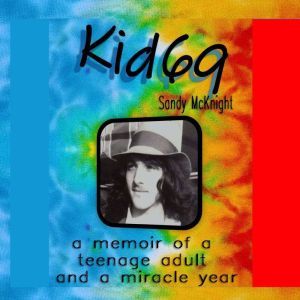 Kid69: a memoir of a teenage adult and a miracle year