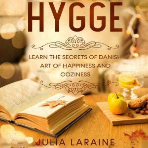 Hygge: Learn the Secrets of Danish Art of Happiness and Coziness